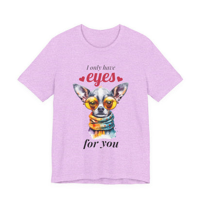 I Only Have Eyes For You Chihuahua T-Shirt