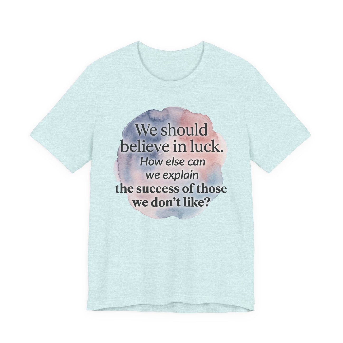Womens Believe in Luck T-Shirt — “We should believe in luck. How else can we explain the success of those we don’t like?” with Clover Graphic