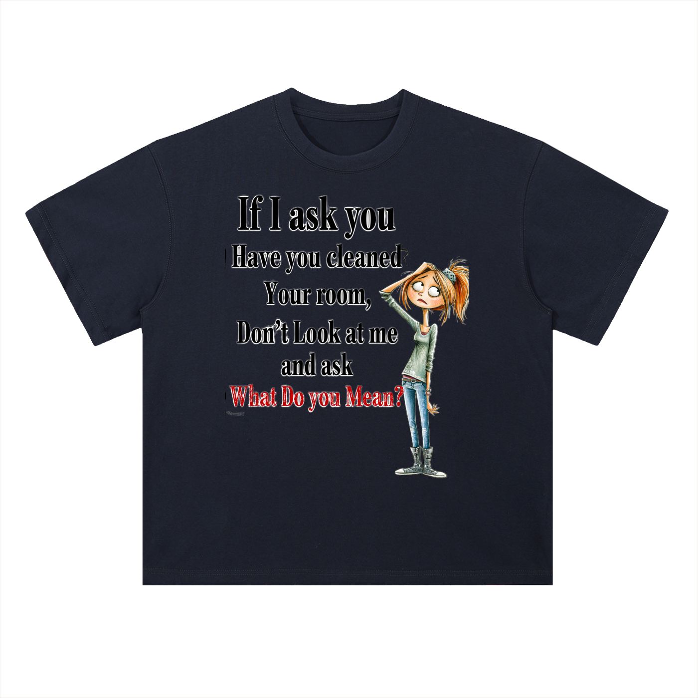 Real Talk — If I Ask You Have You Cleaned Your Room Graphic Tee