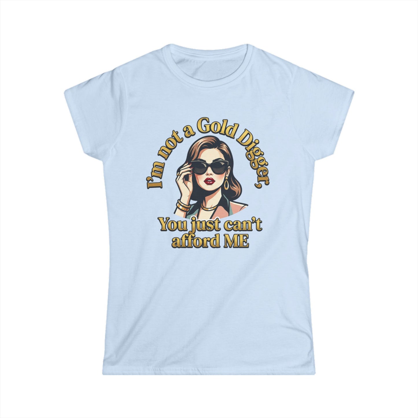 Women's Tee — "I'm Not a Gold Digger, You Just Can't Afford Me" Retro Glam Graphic