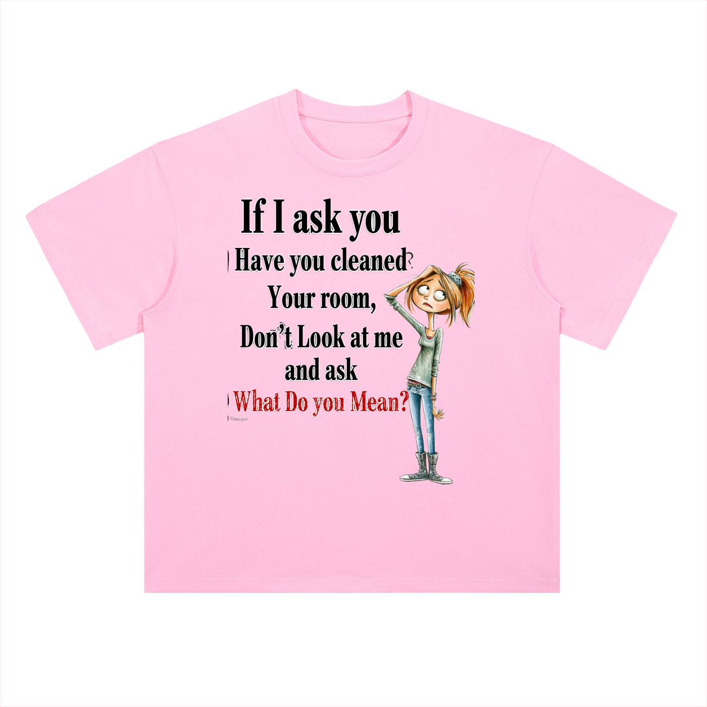 Real Talk — If I Ask You Have You Cleaned Your Room Graphic Tee