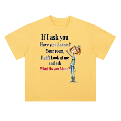 Real Talk — If I Ask You Have You Cleaned Your Room Graphic Tee