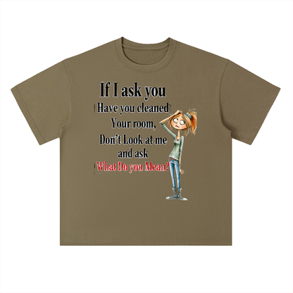 Real Talk — If I Ask You Have You Cleaned Your Room Graphic Tee