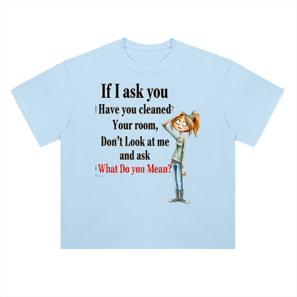 Real Talk — If I Ask You Have You Cleaned Your Room Graphic Tee