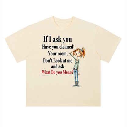 Real Talk — If I Ask You Have You Cleaned Your Room Graphic Tee